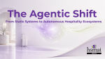 The Agentic Shift – From Static Systems to Autonomous Hospitality Ecosystems